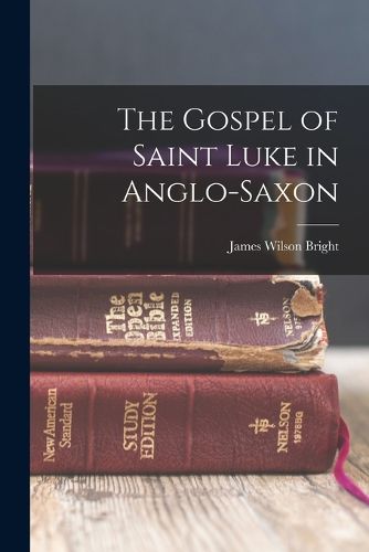 Cover image for The Gospel of Saint Luke in Anglo-Saxon