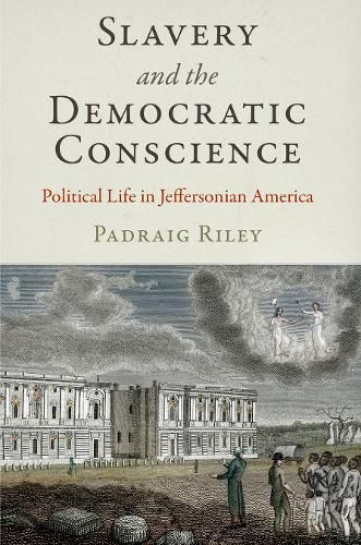 Cover image for Slavery and the Democratic Conscience: Political Life in Jeffersonian America