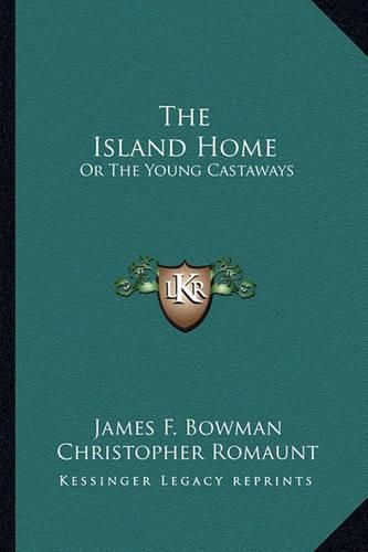 The Island Home: Or the Young Castaways