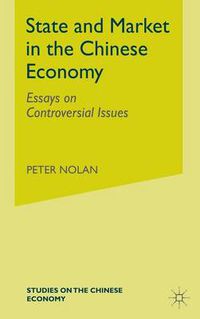 Cover image for State and Market in the Chinese Economy: Essays on Controversial Issues