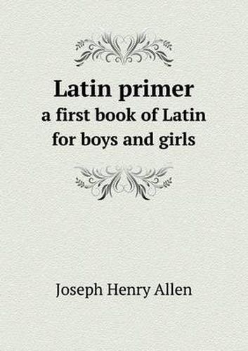 Latin primer a first book of Latin for boys and girls