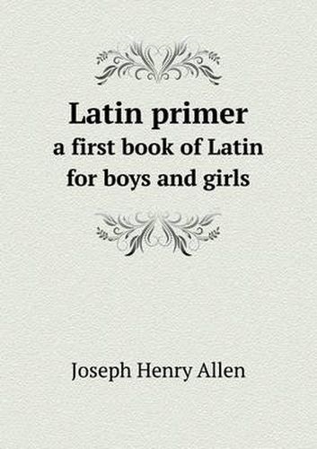 Cover image for Latin primer a first book of Latin for boys and girls