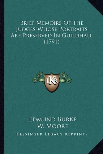 Brief Memoirs of the Judges Whose Portraits Are Preserved in Guildhall (1791)