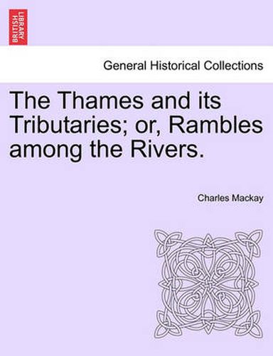 Cover image for The Thames and Its Tributaries; Or, Rambles Among the Rivers.