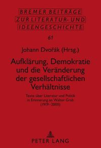 Cover image for Aufklaerung, Demokratie Und Die Veraenderung Der Gesellschaftlichen Verhaeltnisse: Texte Ueber Literatur Und Politik in Erinnerung an Walter Grab (1919 -2000)