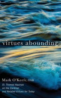 Cover image for Virtues Abounding: St. Thomas Aquinas on the Cardinal and Related Virtues for Today