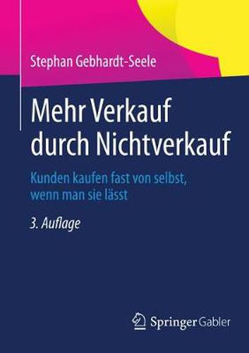 Cover image for Mehr Verkauf durch Nichtverkauf: Kunden kaufen fast von selbst, wenn man sie lasst