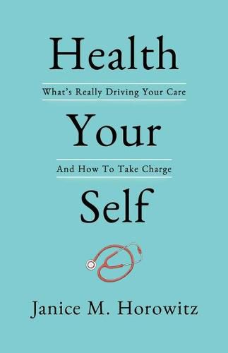 Cover image for Health Your Self: What's Really Driving Your Care and How to Take Charge