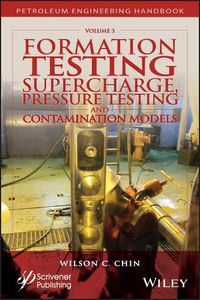 Cover image for Formation Testing: Supercharge, Pressure Testing, and Contamination Models