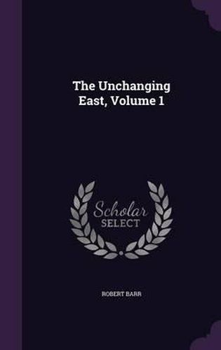 Cover image for The Unchanging East, Volume 1