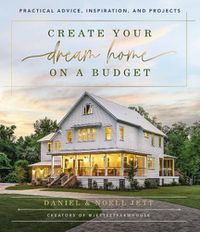 Cover image for Create Your Dream Home on a Budget: Practical Advice, Inspiration, and Projects