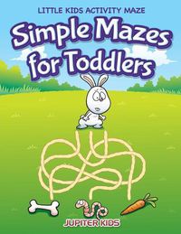 Cover image for Simple Mazes for Toddlers: Little Kids Activity Maze