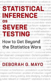 Cover image for Statistical Inference as Severe Testing: How to Get Beyond the Statistics Wars