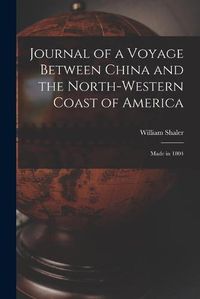 Cover image for Journal of a Voyage Between China and the North-Western Coast of America [microform]: Made in 1804