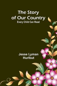 Cover image for The Story of Our Country;Every Child Can Read