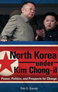 Cover image for North Korea under Kim Chong-il: Power, Politics, and Prospects for Change