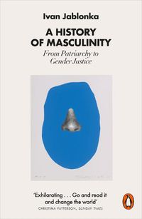 Cover image for A History of Masculinity: From Patriarchy to Gender Justice