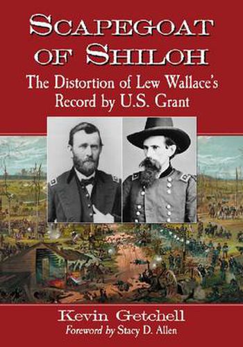 Scapegoat of Shiloh: The Distortion of Lew Wallace's Record by U.S. Grant