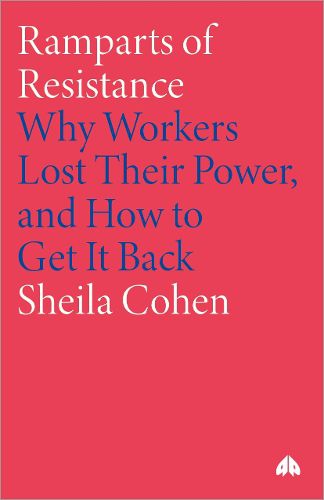 Cover image for Ramparts of Resistance: Why Workers Lost Their Power, and How to Get It Back