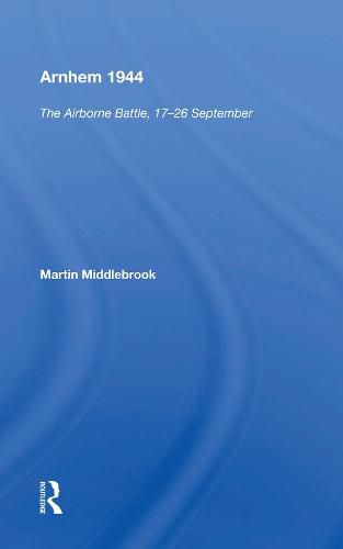 Arnhem 1944: The Airborne Battle, 17-26 September