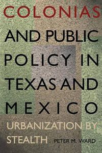 Cover image for Colonias and Public Policy in Texas and Mexico: Urbanization by Stealth