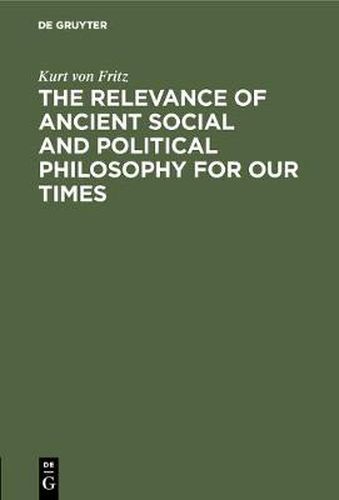 The Relevance of Ancient Social and Political Philosophy for our Times: A short Introduction to the Problem