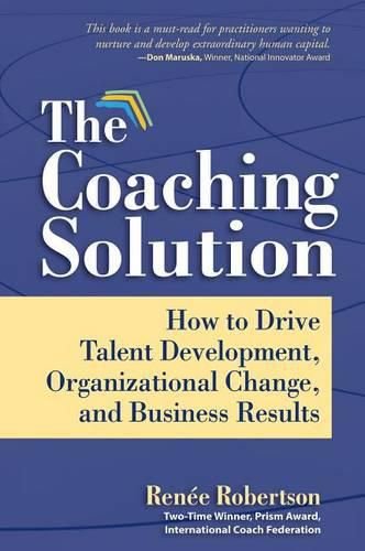 Cover image for The Coaching Solution: How to Drive Talent Development, Organizational Change, and Business Results