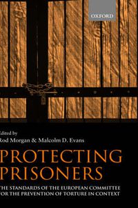 Cover image for Protecting Prisoners: The Standards of the European Committee for the Prevention of Torture in Context