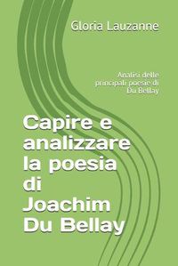 Cover image for Capire e analizzare la poesia di Joachim Du Bellay: Analisi delle principali poesie di Du Bellay