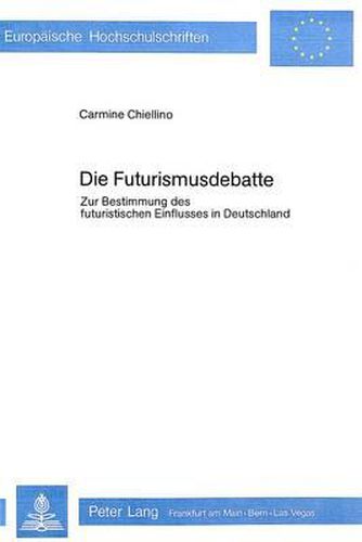 Cover image for Die Futurismusdebatte: Zur Bestimmung Des Futuristischen Einflusses in Deutschland