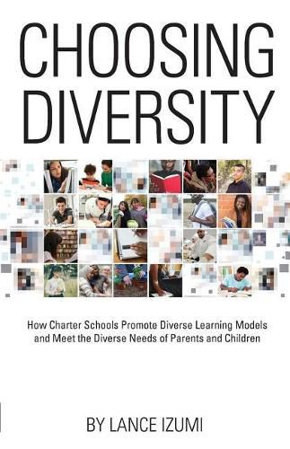 Cover image for Choosing Diversity: How Charter Schools Promote Diverse Learning Models and Meet the Diverse Needs of Parents and Children