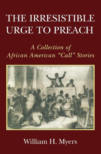 The Irresistible Urge to Preach: A Collection of African American  Call  Stories