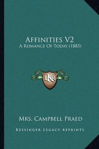 Cover image for Affinities V2: A Romance of Today (1885)