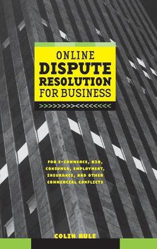 Cover image for Online Dispute Resolution for Business: B2B, E-commerce, Consumer Employment, Insurance and Other Commercial Conflicts