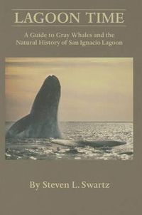 Cover image for Lagoon Time: A Guide to Grey Whales and the Natural History of San Ignacio Lagoon