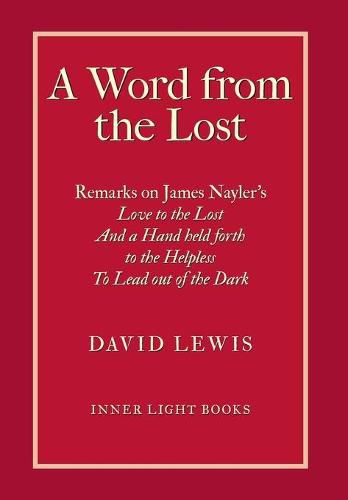 A Word from the Lost: Remarks on James Nayler's Love to the lost And a Hand held forth to the Helpless to Lead out of the Dark