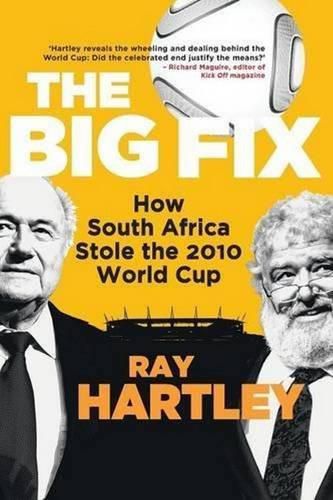 Cover image for The big fix: How South Africa stole the 2010 World Cup