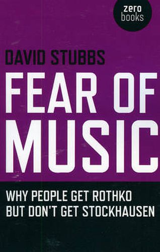 Fear of Music - Why People Get Rothko But Don"t Get Stockhausen