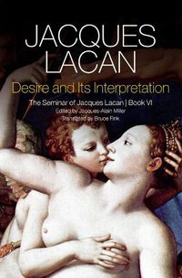 Cover image for Desire and its Interpretation - The Seminar of Jacques Lacan, Book VI