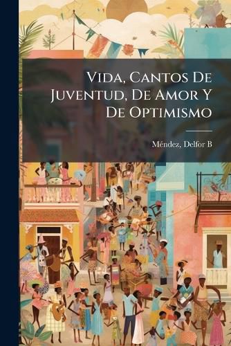 Cover image for Vida, Cantos de Juventud, de Amor y de Optimismo