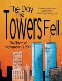 Cover image for The Day the Towers Fell: The Story of September 11, 2001