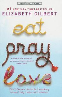Cover image for Eat, Pray, Love: One Woman's Search for Everything Across Italy, India and Indonesia