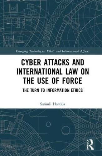 Cover image for Cyber Attacks and International Law on the Use of Force: The Turn to Information Ethics