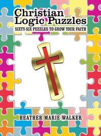 Cover image for Christian Logic Puzzles: Sixty-Six Puzzles to Grow Your Faith