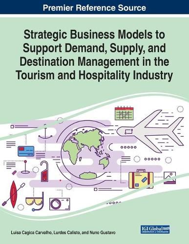 Cover image for Strategic Business Models to Support Demand, Supply, and Destination Management in the Tourism and Hospitality Industry