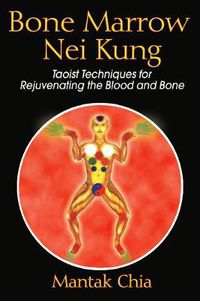 Cover image for Bone Marrow Nei Kung: Taoist Techniques for Rejuvenating the Blood and Bone