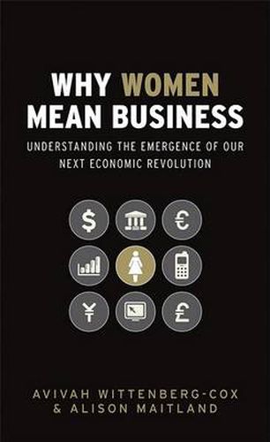 Cover image for Why Women Mean Business: Understanding the Emergence of Our Next Economic Revolution