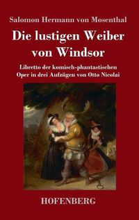 Cover image for Die lustigen Weiber von Windsor: Libretto der komisch-phantastischen Oper in drei Aufzugen von Otto Nicolai