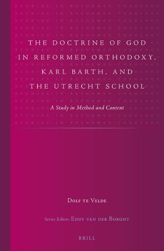 Cover image for The Doctrine of God in Reformed Orthodoxy, Karl Barth, and the Utrecht School: A Study in Method and Content