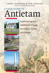Cover image for A Field Guide to Antietam: Experiencing the Battlefield through Its History, Places, and People